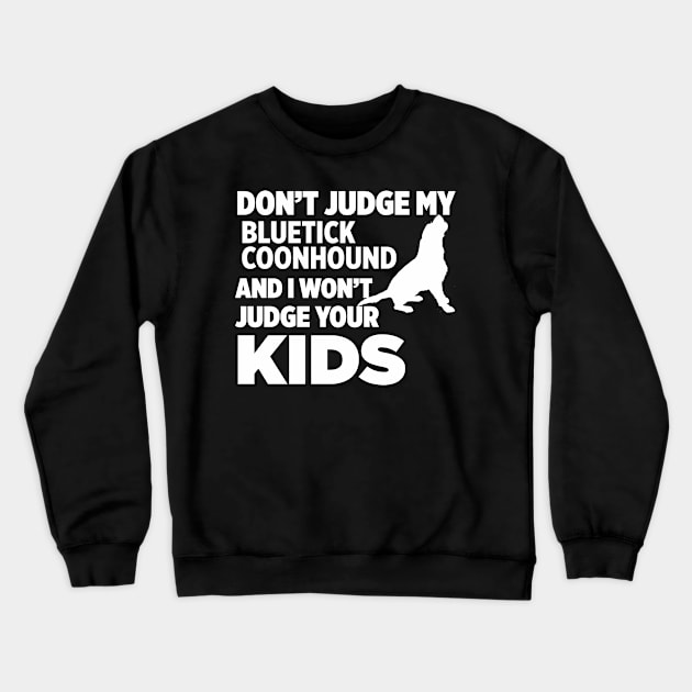 Don’t Judge My Bluetick Coonhound I Won’t Kids Crewneck Sweatshirt by xaviertodd